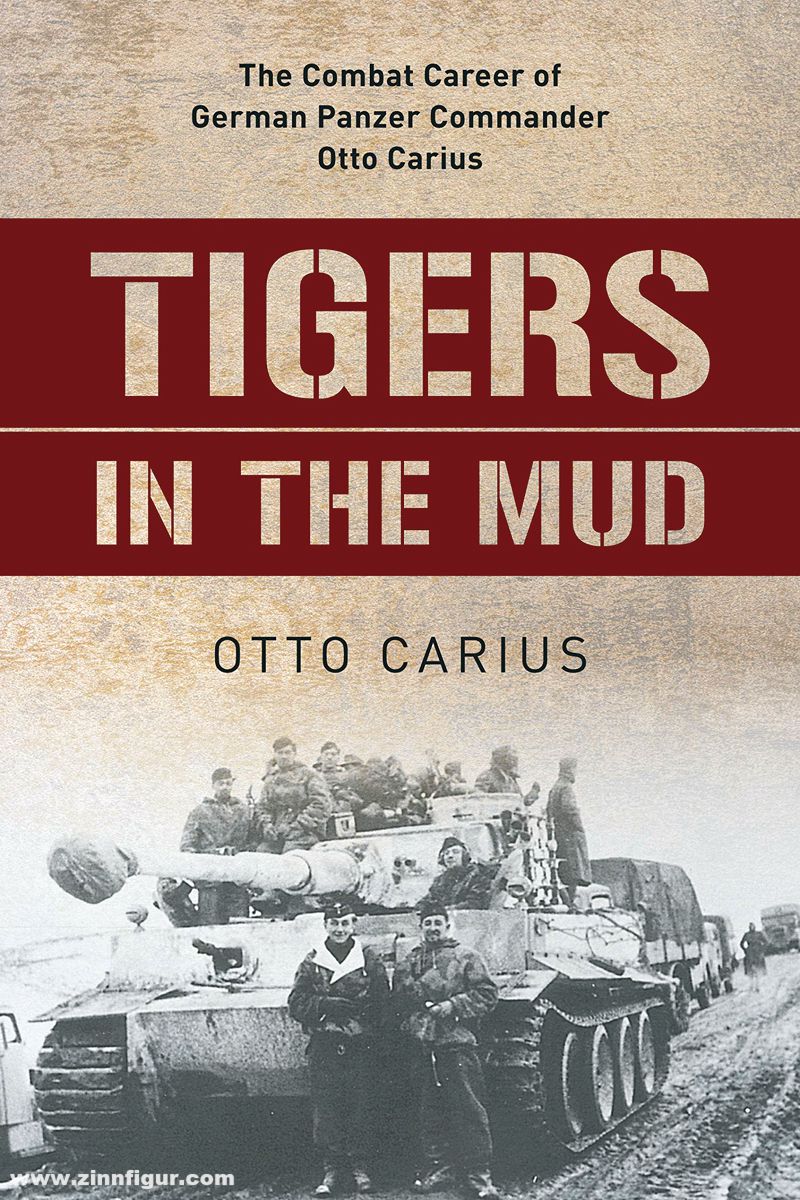Stackpole Books Carius, Otto/Edwards, Robert: Tigers in the Mud. The Combat Career of German Panzer Commander Otto Carius