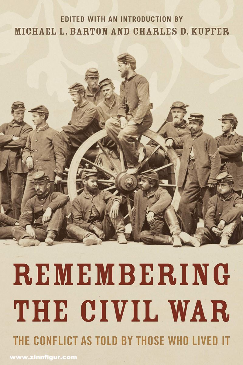 Barton, Michael/Kupfer, Charles (Hrsg.): Remembering the Civil War. The Conflict as told by those who lived it
