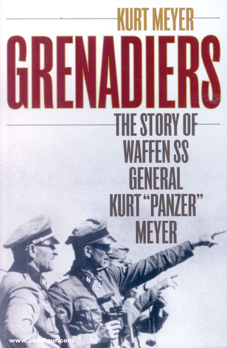 Stackpole Books Meyer, Kurt: Grenadiers. The Story of Waffen SS General Kurt 'Panzer' Meyer