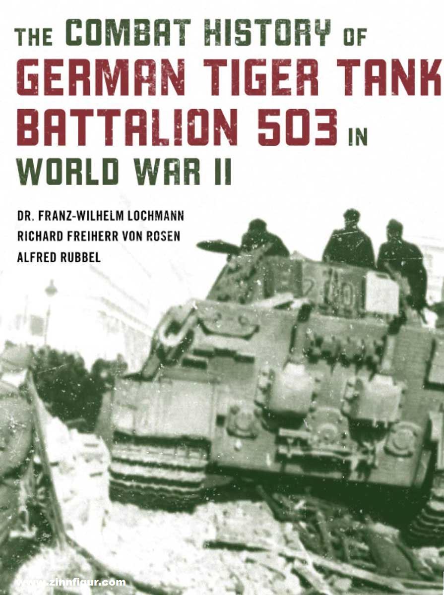 Stackpole Books Lochmann, F.-W./Rosen, R. Frhr. v./Rubbel, A.: The Combat History of German Tiger Tank Battalion 503 in World War II
