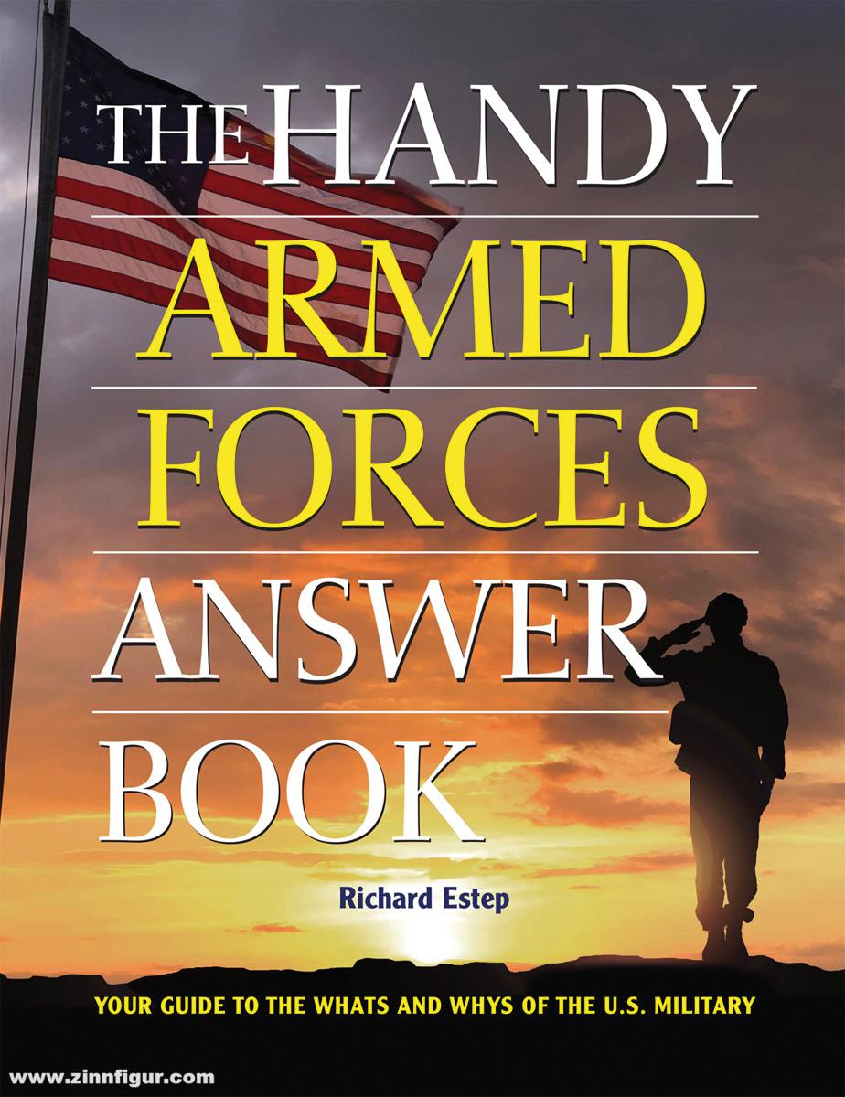 Estep, Richard: The Handy Armed Forces Answer Book. Your Guide to the Whats and Whys of the U.S. Military