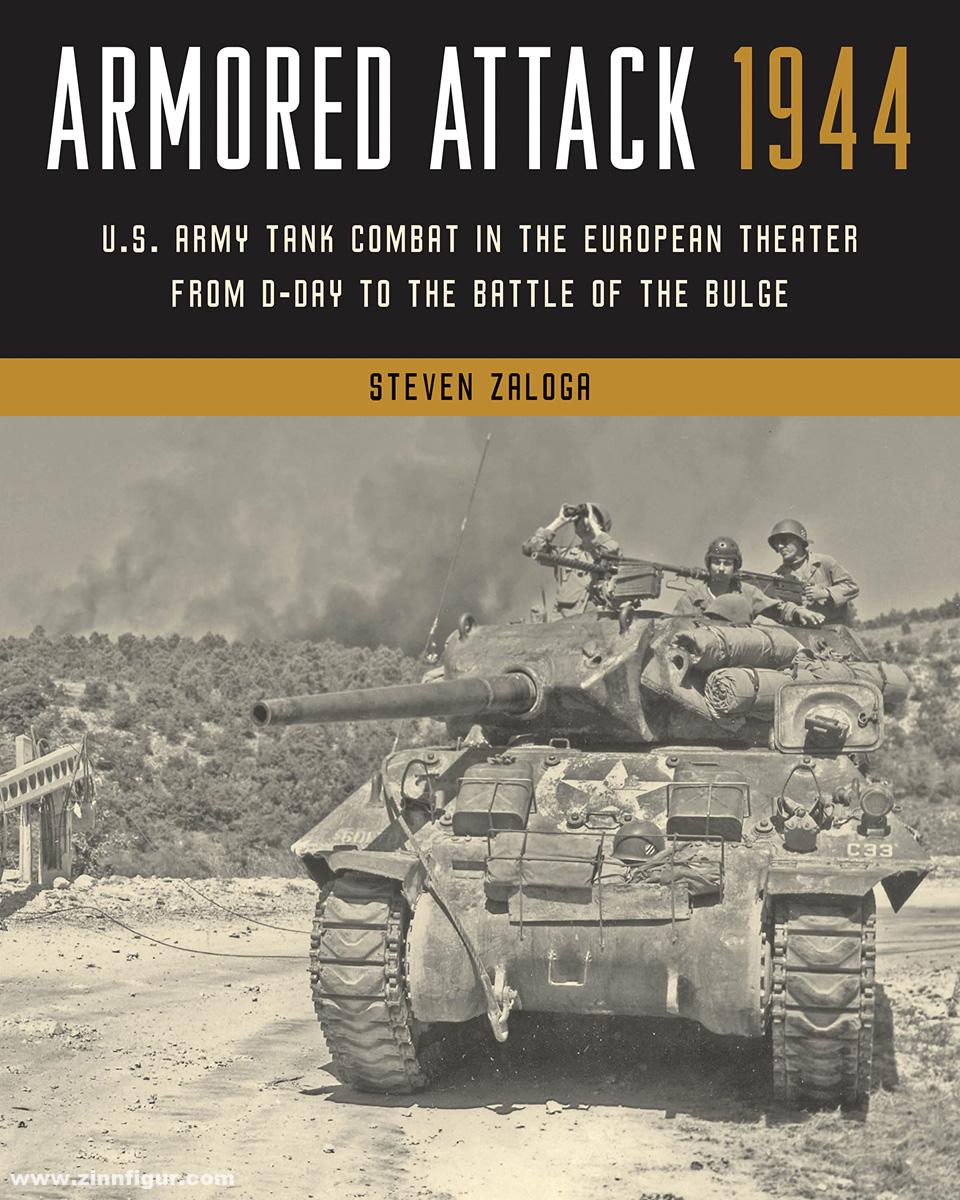 Stackpole Books Zaloga, Steven J.: Armored Attack 1944. U.S. Army Tank Combat in the European Theater from D-Day to the Battle of the Bulge