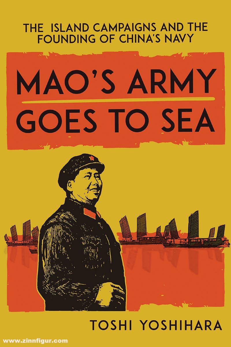 Georgetown University Press Yoshihara, Toshi: Mao's Army Goes to Sea. The Island Campaigns and the Founding of China's Navy