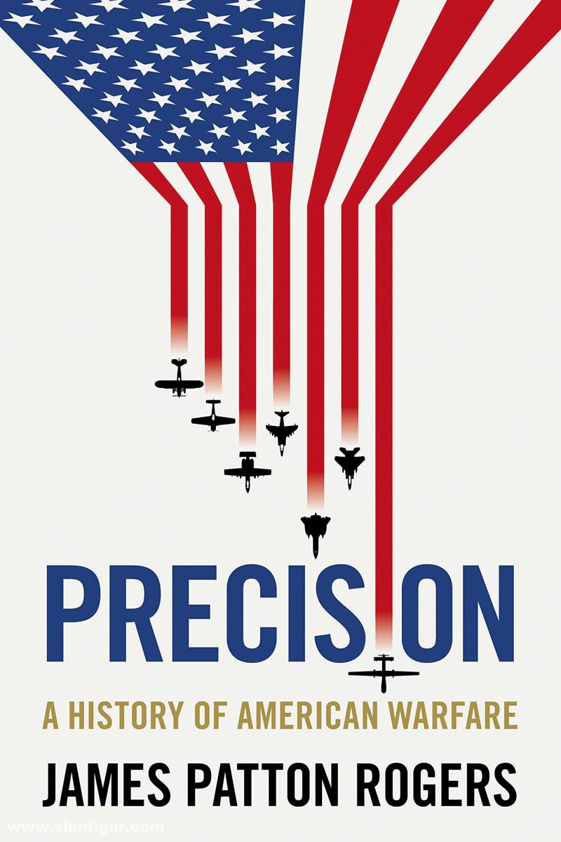 Rogers, James Patton: Precision. A History of American Warfare