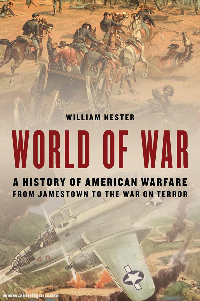 Stackpole Books Nester, William: World of War. A History of American Warfare from Jamestown to the War on Terror