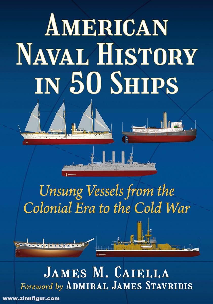 Naval Institute Press Caiella, James M.: American Naval History in 50 Ships