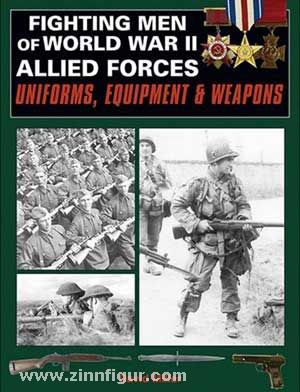 Miller, D.: Fighting men of World War II. Band 2: Allied Forces - Uniforms, Equipment and weapons