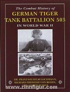 Lochmann, F.-W./Rosen, R. Frhr. v./Rubbel, A.: The Combat History of German Tiger Tank Battalion 503 in World War II