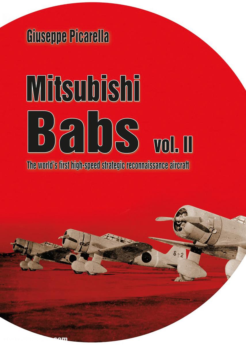 Mushroom Model Publications Picarella, Giuseppe: Mitsubishi Babs. The world's first high-speed strategic reconnaissance aircraft. Band 2