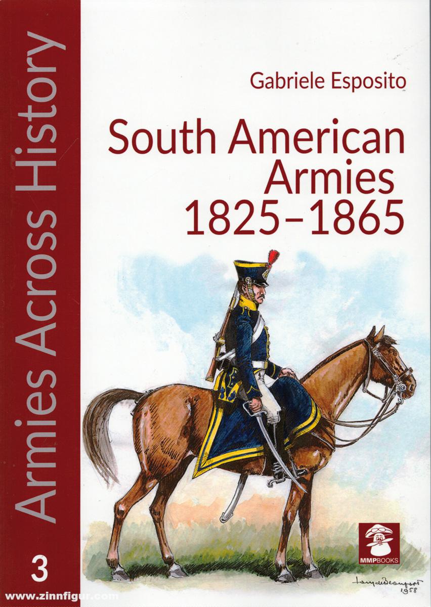 Mushroom Model Publications Esposito, Gabriele: South American Armies 1825-1865. Organization, uniforms and weapons