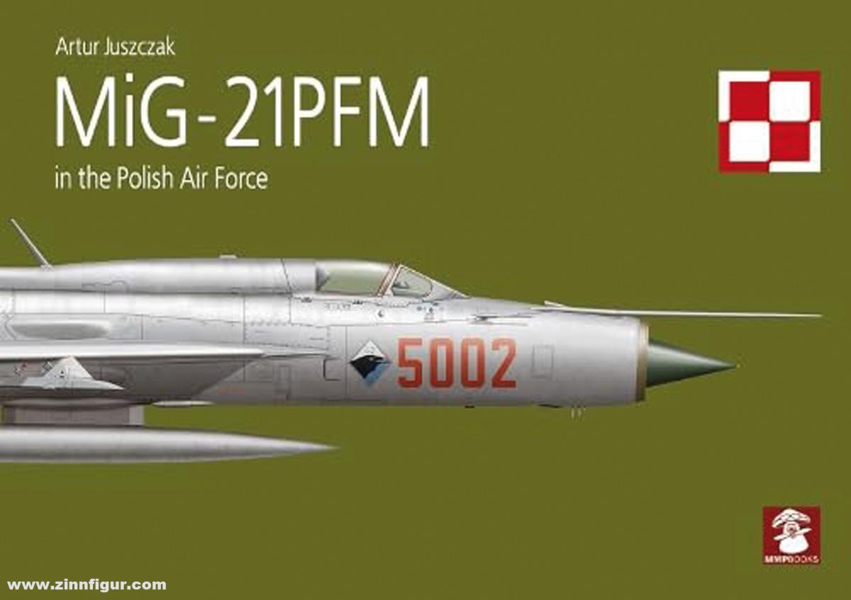 Mushroom Model Publications Juszczak, Artur: MiG-21PFM in the Polish Air Force
