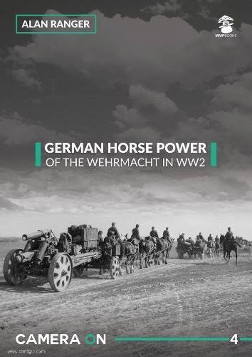 Mushroom Model Publications Ranger, Alan: German Horse Power. Horse drawn Elements of the german Army