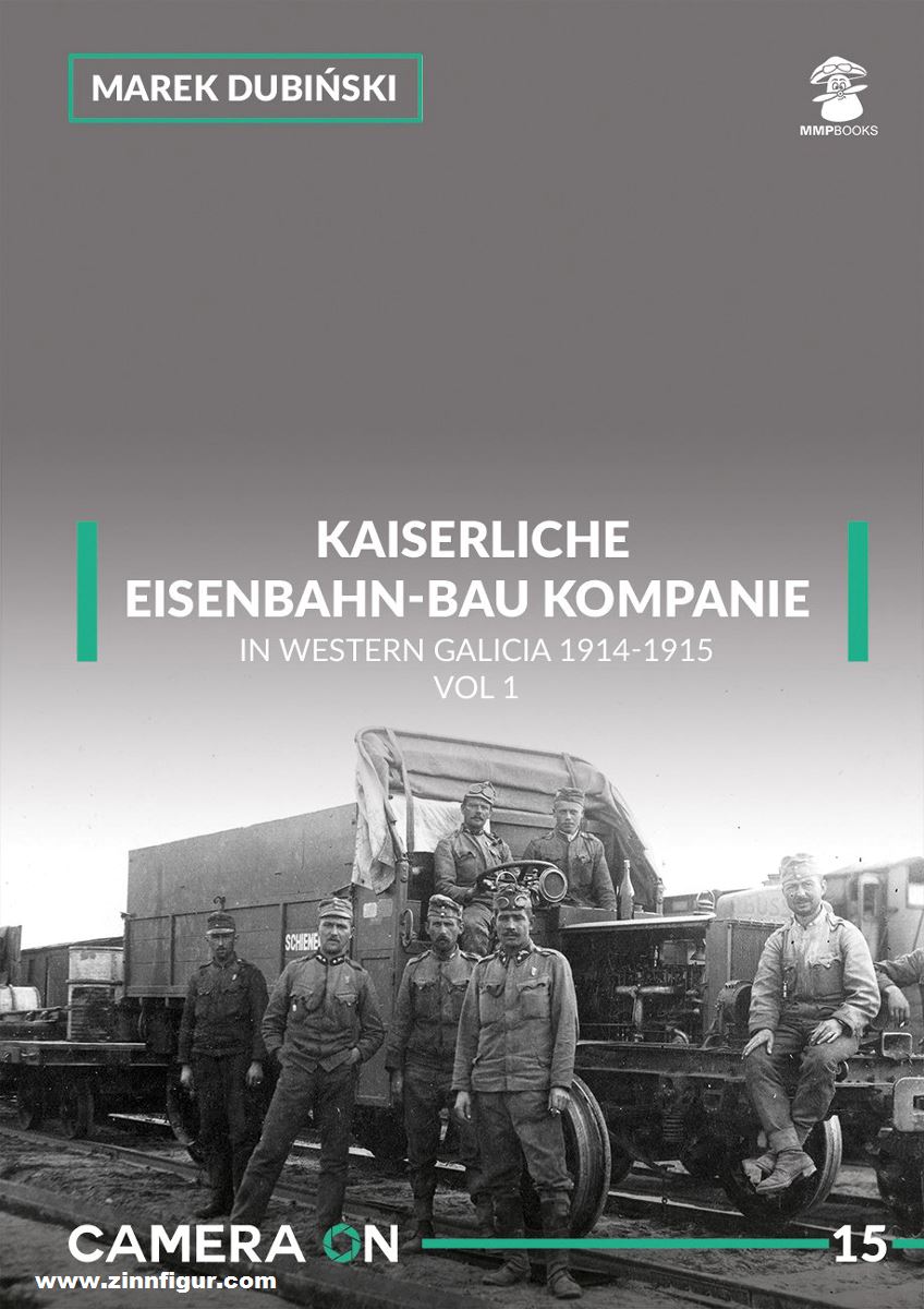 Mushroom Model Publications Dubinski, Marek: Kaiserliche Eisenbahn-Bau Kompanie in Western Galicia 1914-1915. Band 1