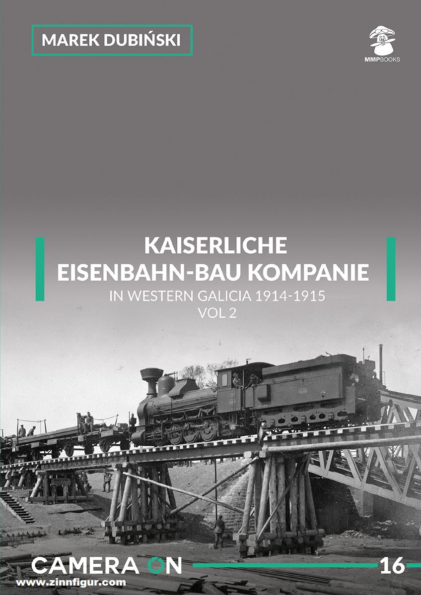 Mushroom Model Publications Dubinski, Marek: Kaiserliche Eisenbahn-Bau Kompanie in Western Galicia 1914-1915. Band 2