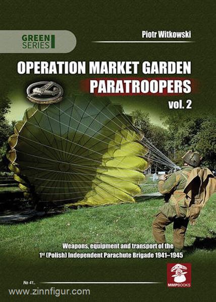 Mushroom Model Publications Witkowski, P.: Operation Market Garden Paratroopers. Band 2: Weapons, equipment and transport of the 1st (Polish) Independent Parachute Brigade 1941-1945