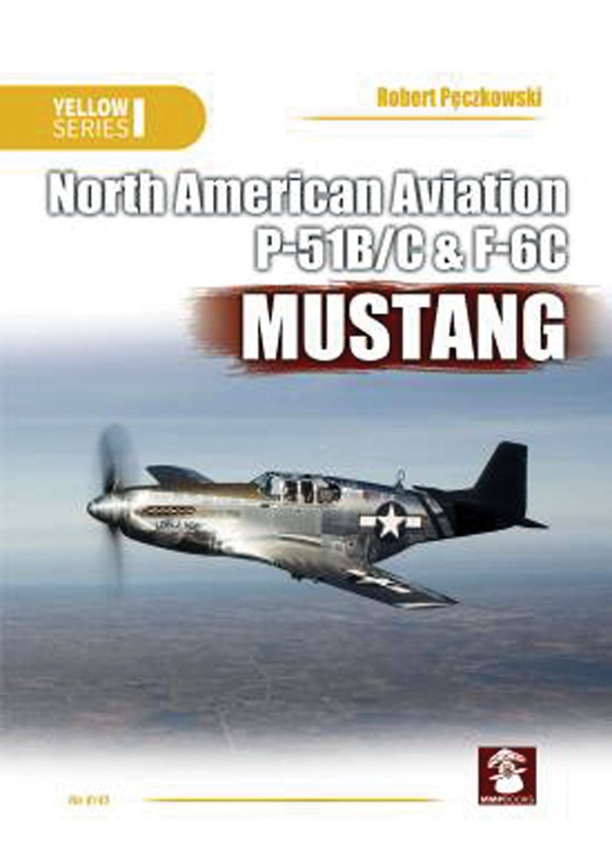 Mushroom Model Publications Peczkowski, Robert: North American Aviation P-51B/C & F-6C Mustang