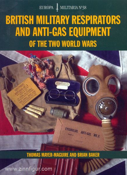 Crowood Press Mayer-Maguire, Thomas/Baker, Brian: British Military Respirators and Anti-Gas Equipment of the two World Wars