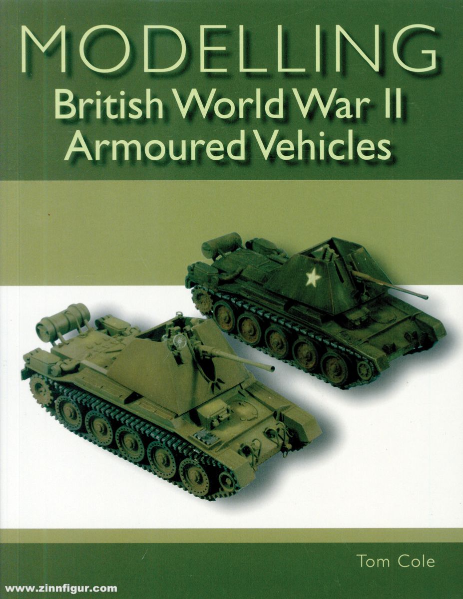 Crowood Press Cole, Tom: Modelling British World War II Armoured Vehicles