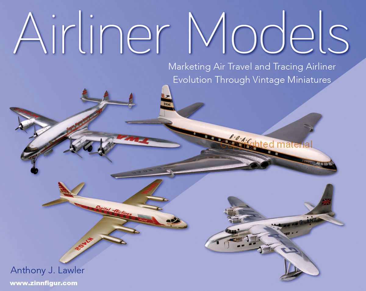 Crowood Press Lawler, Anthony J.: Airliner Models. Marketing Air Travel and Tracing Airliner Evolution through vintage Miniatures