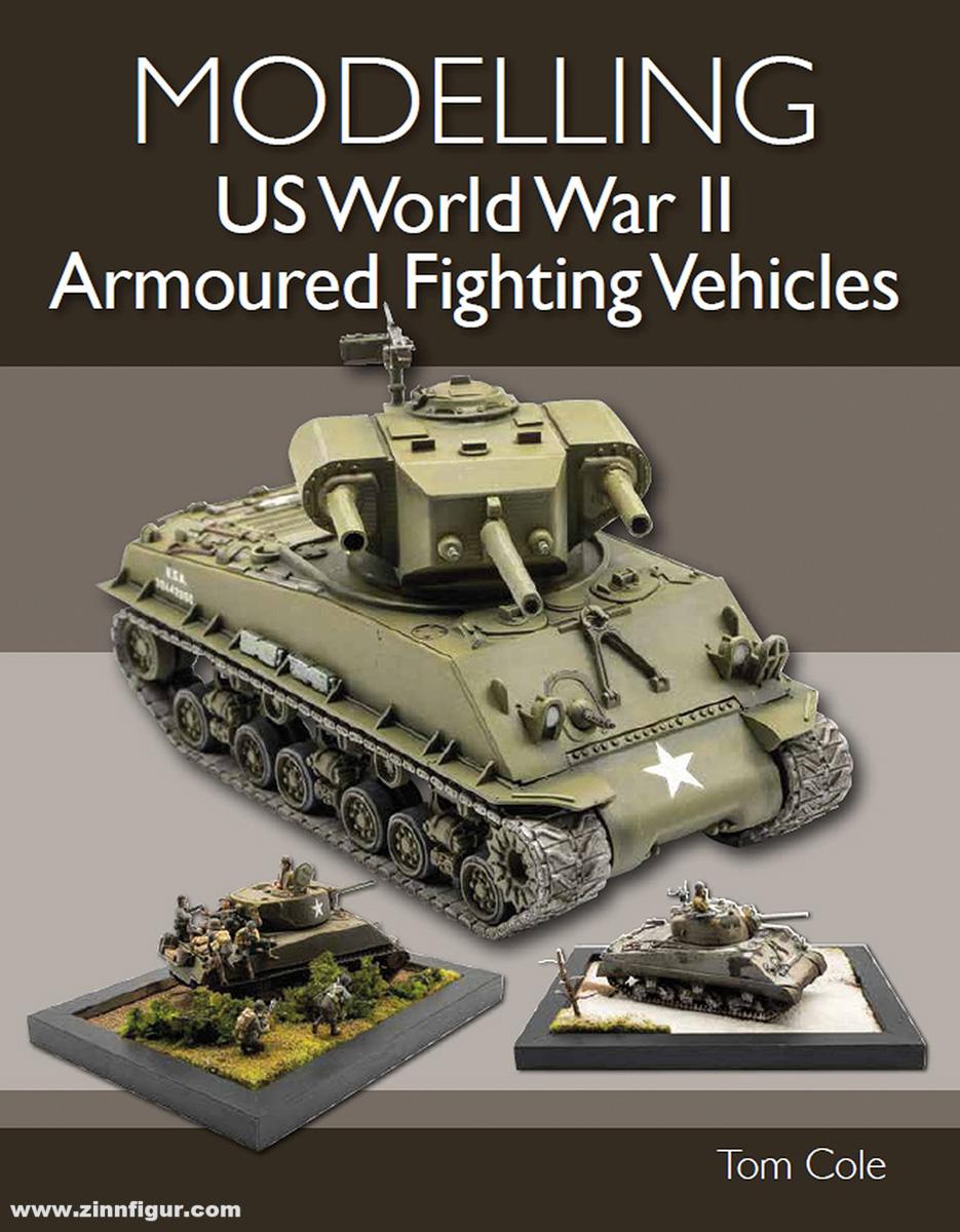 Crowood Press Cole, Tom: Modelling US World War II Armoured Vehicles