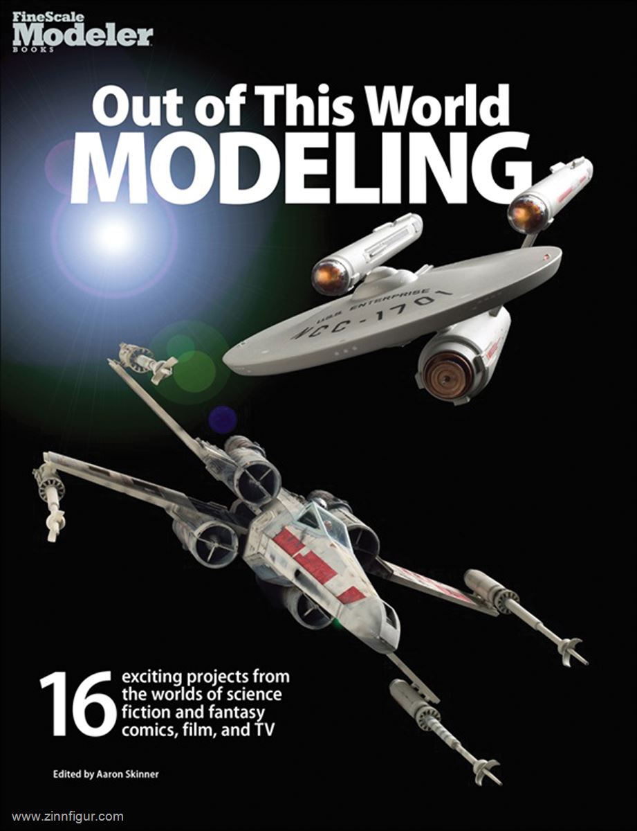 Kalmbach Publishing Skinner, Aaron (Hrsg.): Out of this World Modeling. 16 exciting projects from the worlds of science-fiction and fantasy, comics, film and TV