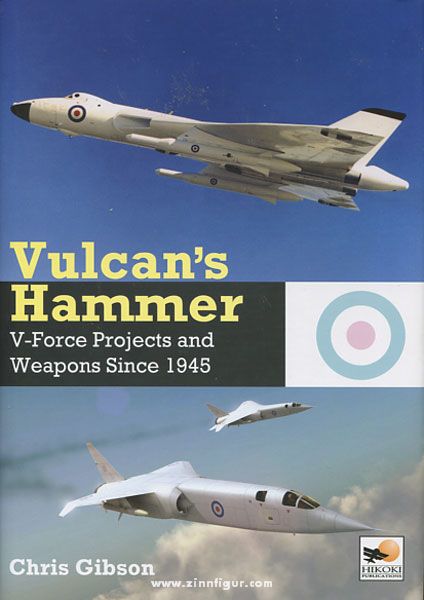Hikoki Publications Gibson, C.: Vulcan's Hammer. V-Force Projects and Weapons Since 1945