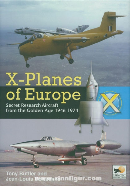 Hikoki Publications Buttler, T./J.-L., Delezenne: X-Planes of Europe. Secret Research Aircraft from the Golden Age 1946-1974