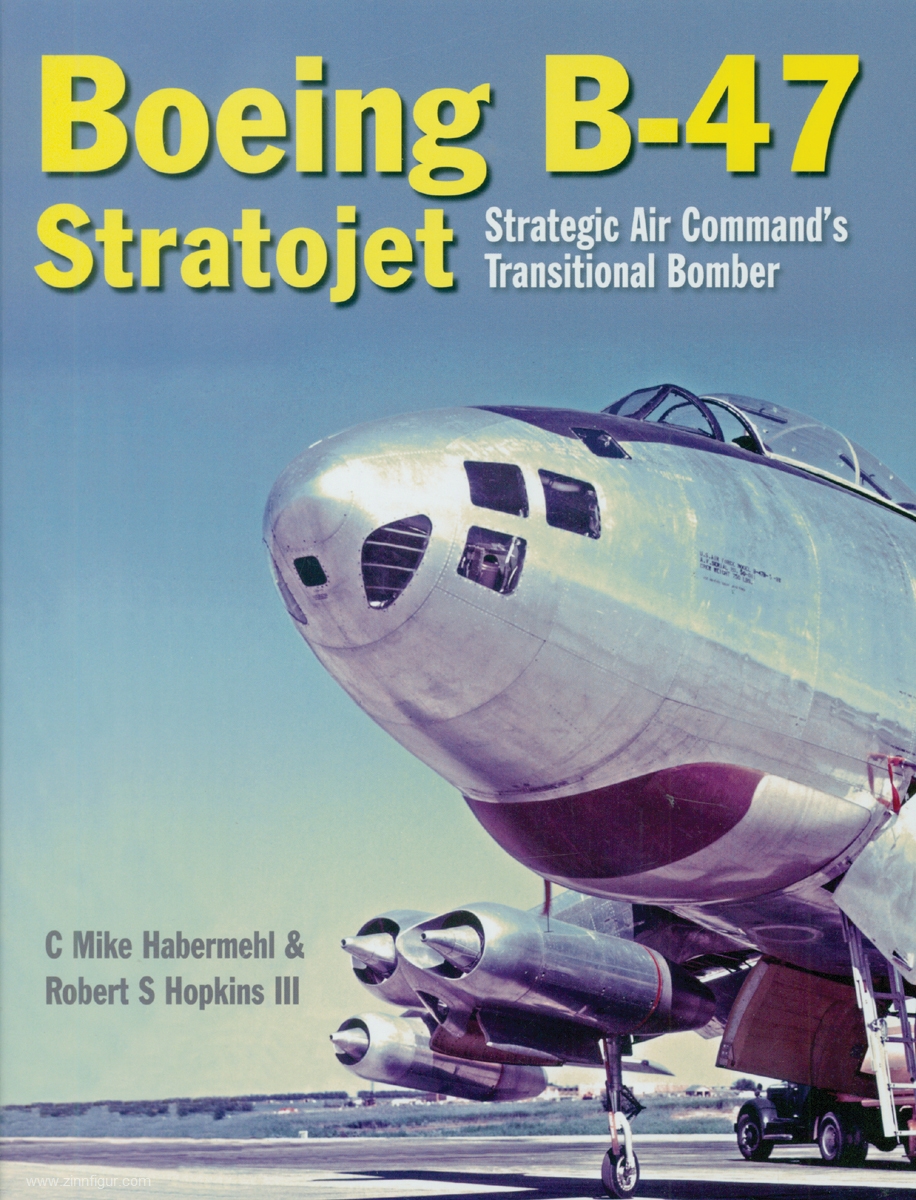 Crecy Publishing Habermehl, C. Mike/Hopkins III., Robert S.: Boeing B-47 Stratojet. Strategic Air Command's Transitional Bomber