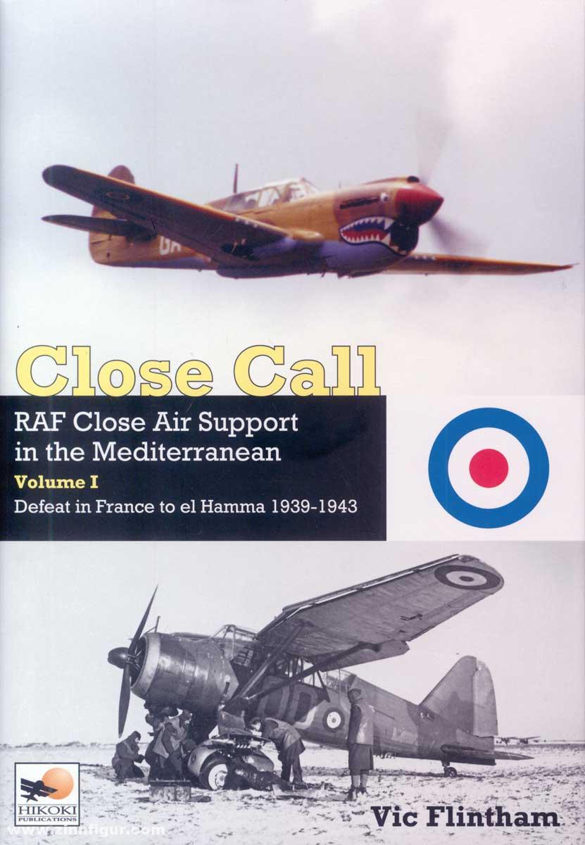 Crecy Publishing Flintham, Vic: Close Call. Close Air Support in the Mediterranean. Band 1: Defeat in France to el Hamm 1939-1943