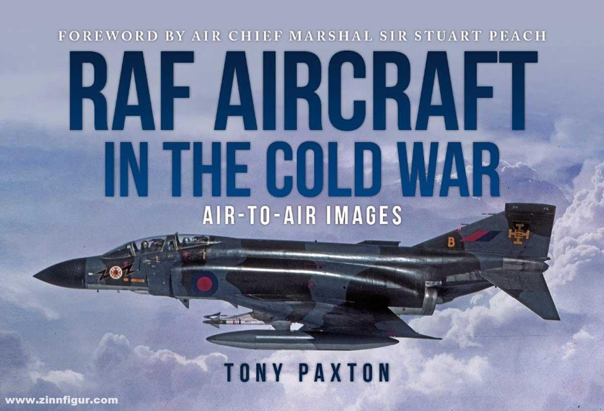 Crecy Publishing Paxton, Tony: RAF Aircraft of the Cold War 1970-1990. Air-to-Air Images