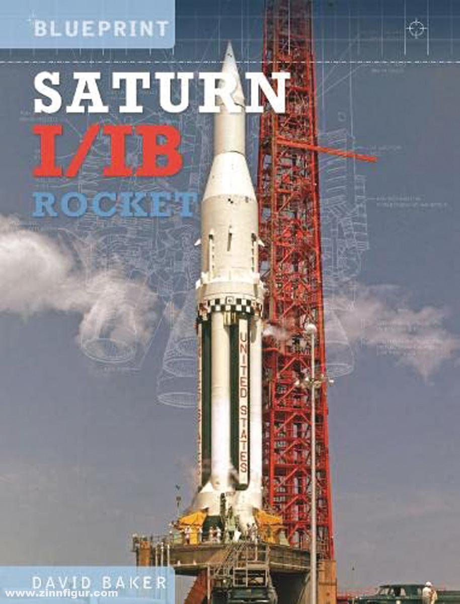 Crecy Publishing Baker, David: The Saturn I/IB Rocket. NASA's First Apollo Launch Vehicle
