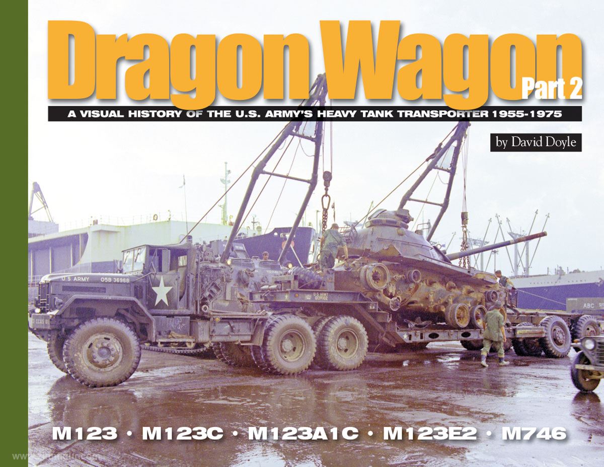 David Doyle Books Doyle, D.: Dragon Wagon part 2: A Visual History of the U.S. Army's Heavy Tank Transporter 1955-1975. M123 - M123C - M123A1C - M123E - M746