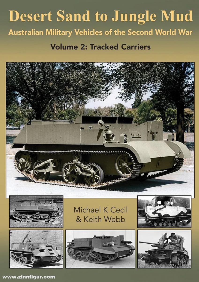 Cecil, Michael K./Webb, Keith: Desert Sand to Jungle Mud, Australian Military Vehicles of the Second World War. Band 2: Tracked Carriers