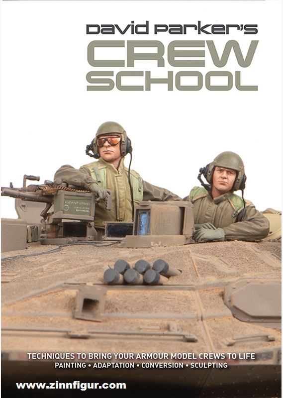AFV Modeller Parker, David: David Parker's Crew School. Techniques to bring your armour model crews to life. Painting - Adaption - Conversion - Sculpting