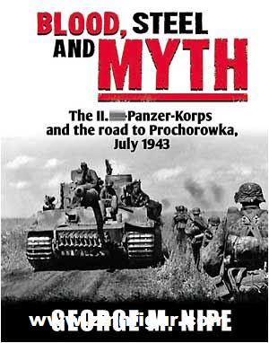RZM Publishing Nipe Jr., G.: Blood, Steel & Myth. The II. SS-Panzer-Korps and the Road to Prochorowka, July 1943