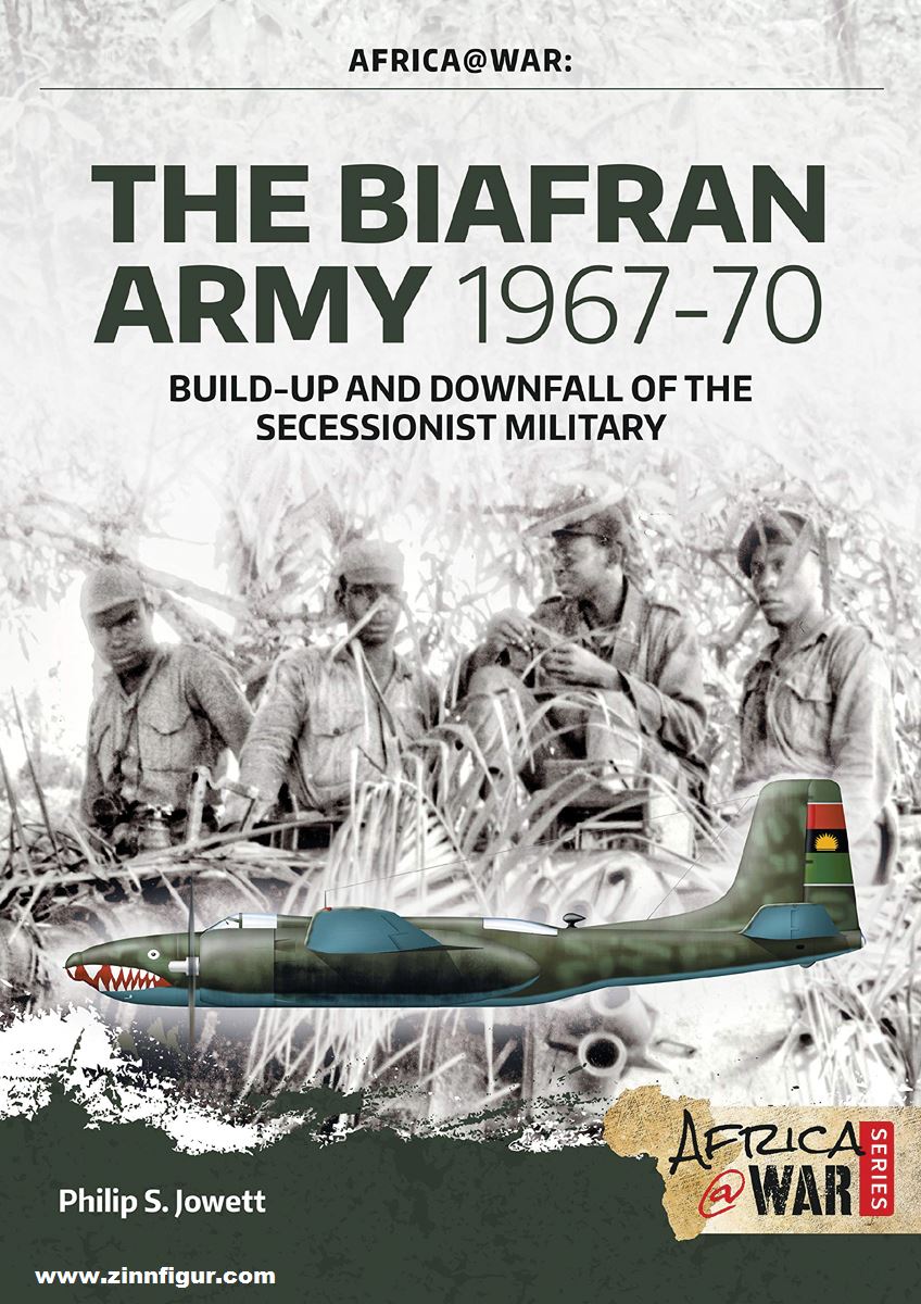 HELION & Company Jowett, Philipp: The Biafran Army 1967-70. Build-up and Downfall of the Secessionist Military