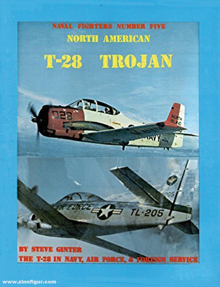 Ginter Books Ginter, Steve E.: North American T-28 Trojan. The T-28 in Navy, Air Force and Foreign Service