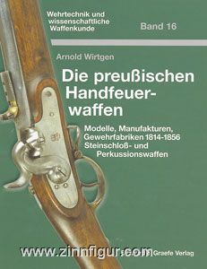 Wirtgen, A.: Die preußischen Handfeuerwaffen. Modelle, Manufakturen, Gewehrfabriken 1814-1856. Steinschloss- und Perkussionswaffen