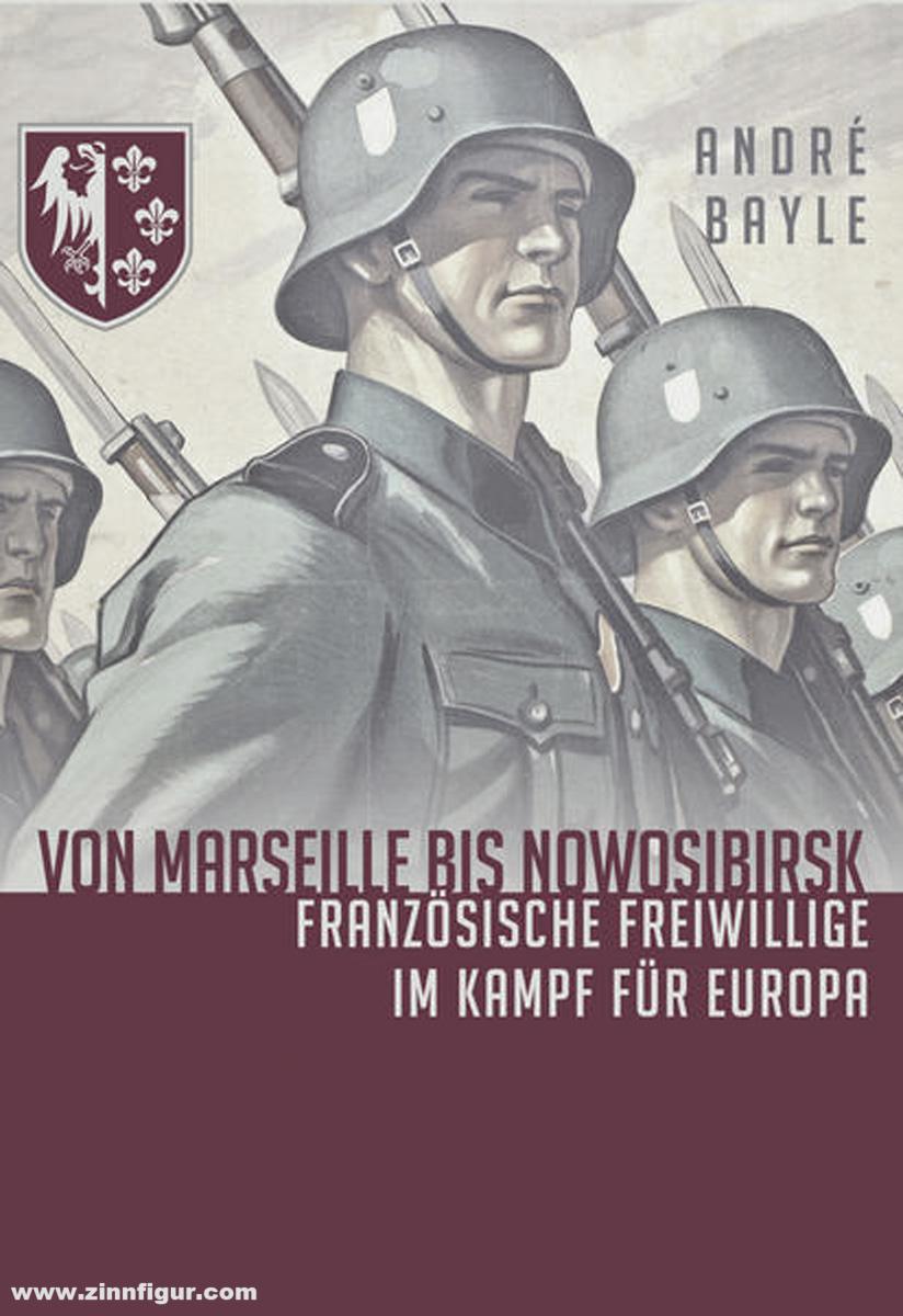 Winkelried-Verlag Bayle, A.: Von Marseille bis Nowosibirsk. Französische Freiwillige der Waffen-SS im Kampf für Europa
