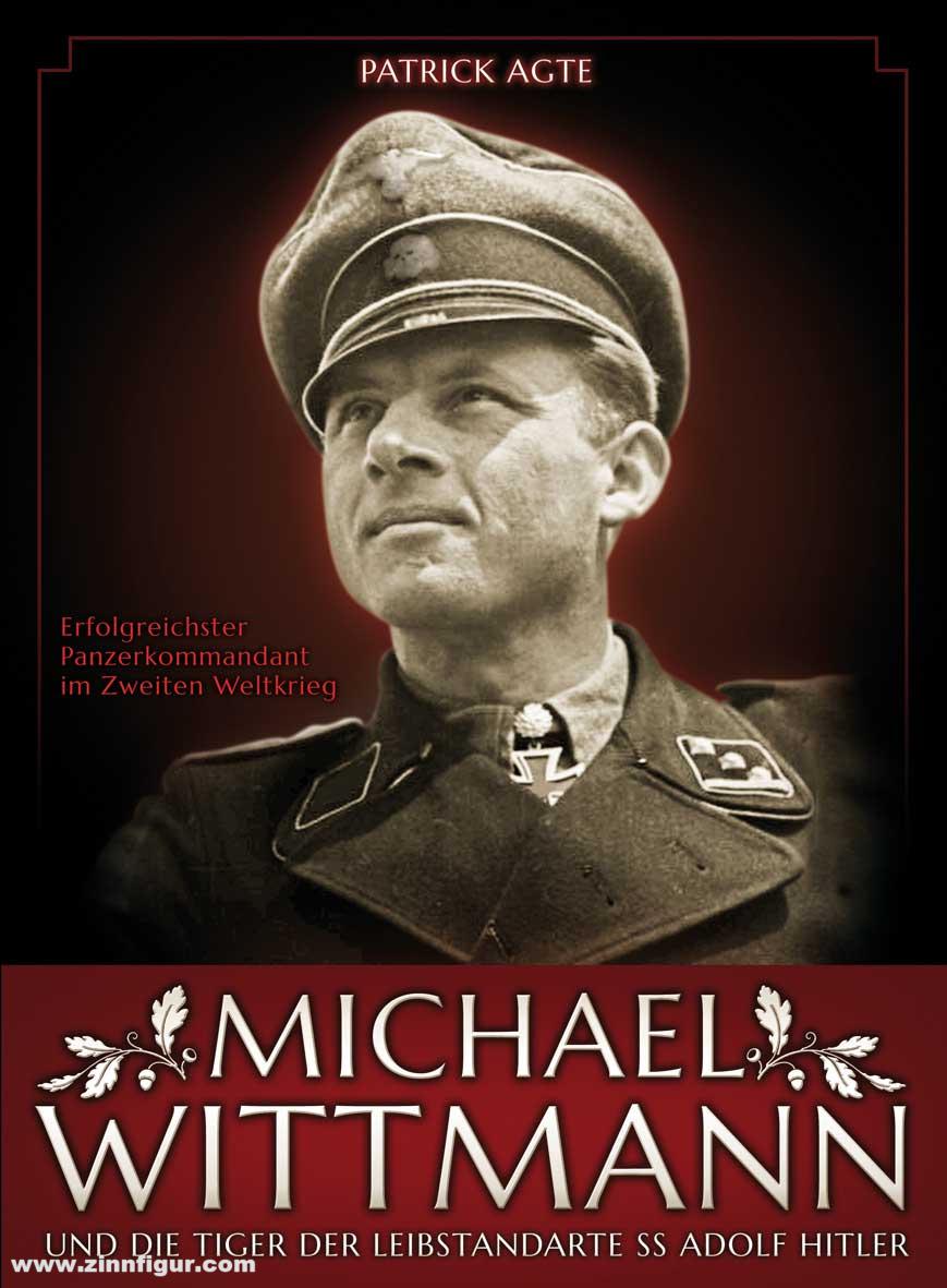 DVG - Deutsche Verlagsgesellschaft Agte, P.: Michael Wittmann und die Tiger der Leibstandarte SS Adolf Hitler