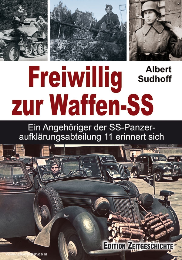 Edition Zeitgeschichte Sudhoff, A.: Freiwillig zur Waffen-SS. Ein Angehöriger der SS-Panzeraufklärungsabteilung 11 erinnert sich