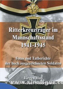 VDM Verlag Huß, J./Sondermann, H.-W.: Ritterkreuzträger im Mannschaftsstand 1941-1945. Fotos und Tatberichte der hoch ausgezeichneten Soldaten