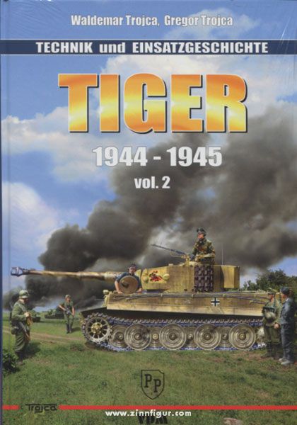 VDM Verlag Trojca, W.: Tiger 1944 - 1945 Technik- und Einsatzgeschichte Band 2