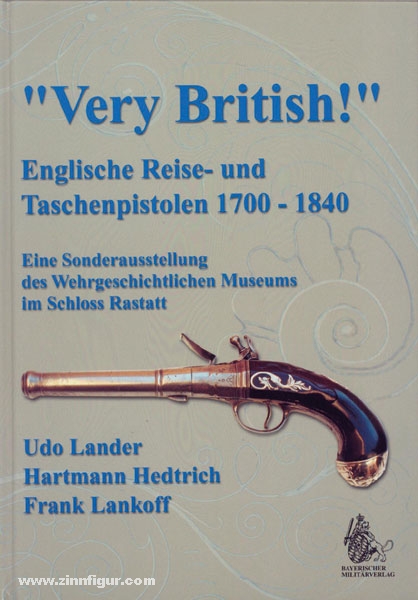 VDM Verlag Lander, U./Lankoff, F.: Very British Englische Reise- und Taschenpistolen 1700-1840. Eine Sonderausstellung des Wehrgeschichtlichen Museums im Schloss Rastatt