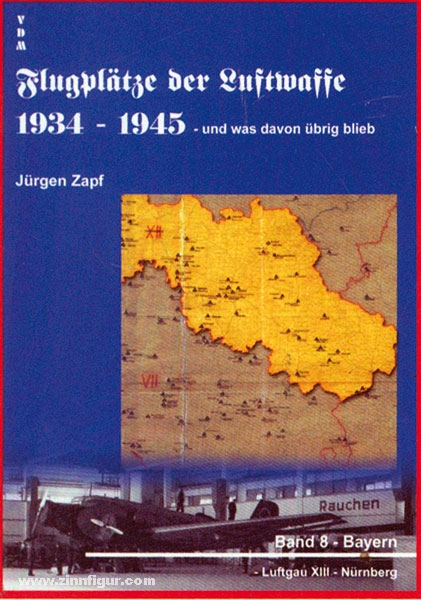 VDM Verlag Zapf, J.: Flugplätze der Luftwaffe 1934-1945 - und was davon übrig blieb. Band 8: Bayern - Luftgau XIII - Nürnberg