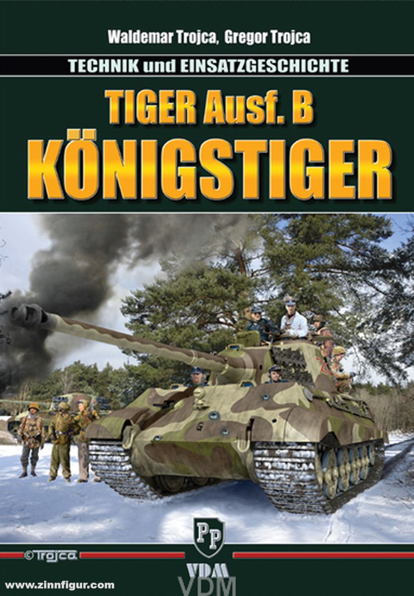 VDM Verlag Trojca, W./Trojca, G.: Tiger Ausf. B Königstiger - Technik und Einsatzgeschichte