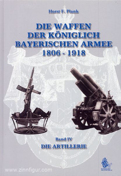 VDM Verlag Plank, H. F.: Die Waffen der Königlich Bayerischen Armee 1806-1918. Band 4: Die Artillerie