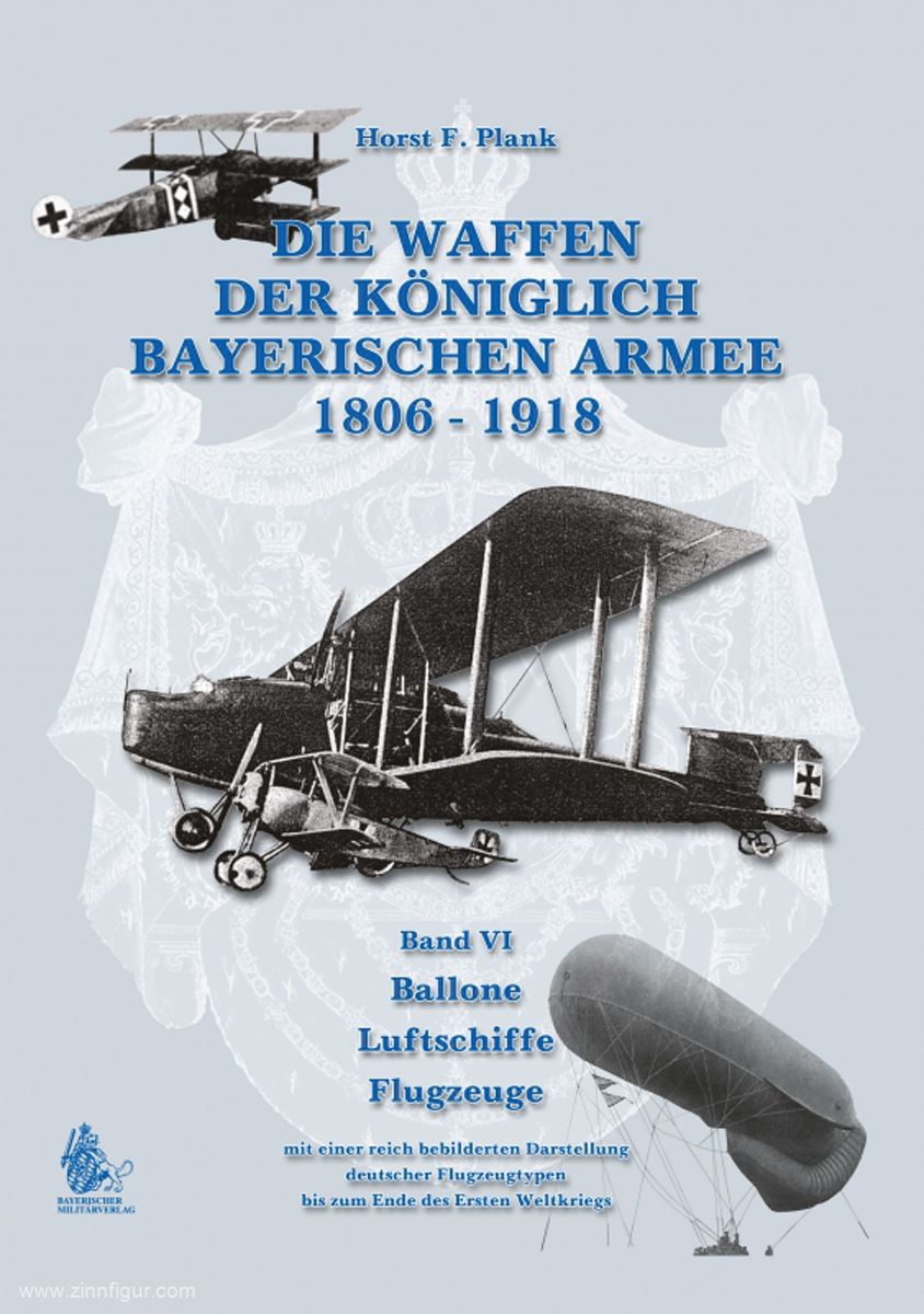 VDM Verlag Plank, Horst F.: Die Waffen der Königlich Bayerischen Armee 1806-1918. Band 6: Ballone - Luftschiffe - Flugzeuge. Mit einer reich bebilderten Darstellung deutscher Flugzeugtypen bis zum Ende des Ersten Weltkriegs