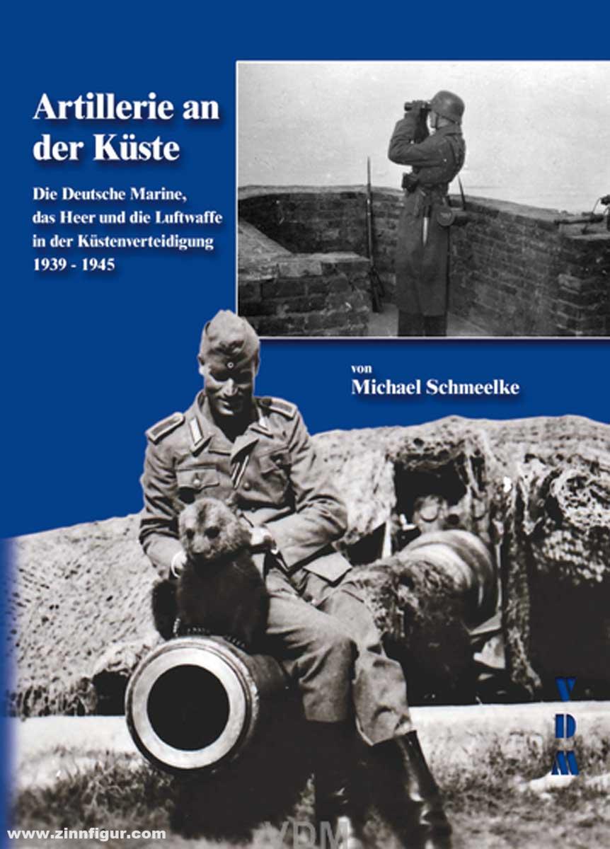 VDM Verlag Schmeelke, Michael: Artillerie an der Küste. Die Deutsche Marine, das Heer und die Luftwaffe in der Küstenverteidigung 1939-1945