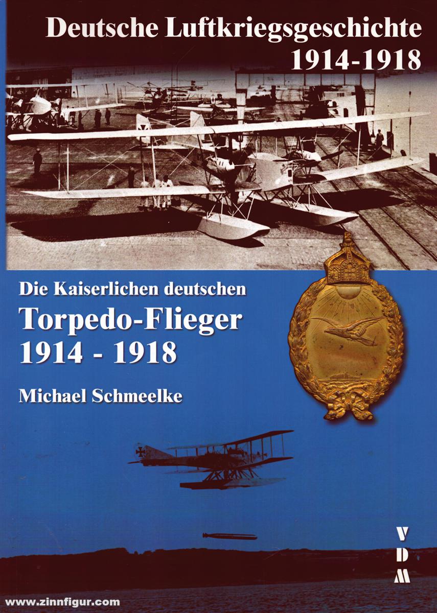 VDM Verlag Schmeelke, Michael: Deutsche Luftkriegsgeschichte 1914-1918. Die Kaiserlich deutschen Torpedo-Flieger 1914-1918